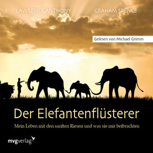 Der Elefantenflüsterer (Mein Leben mit den sanften Riesen und was sie mir beibrachten)