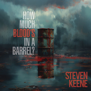 How Much Blood’s in a Barrel? by Steven Keene