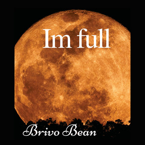 Im full by Brivo Bean