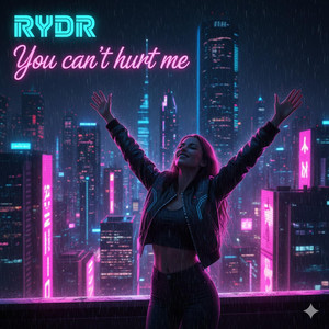 You can't hurt me by RYDR