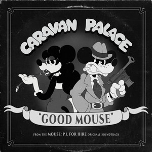 Good Mouse (From the MOUSE: P.I. FOR HIRE Soundtrack) by Caravan Palace