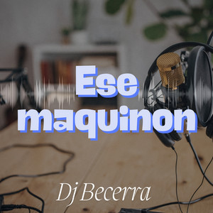 Ese maquinon by Dj Becerra