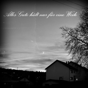 Alles Gute hält nur für eine Weile by Chief Theef