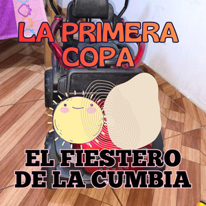 LA PRIMERA COPA by EL FIESTERO DE LA CUMBIA