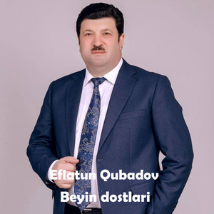Eflatun Qubadov - Beyin dostlari