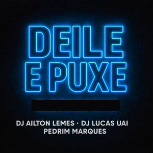 Deile e Puxe by Dj Ailton Lemes, DJ Lucas UAI, Pedrim Marques