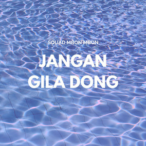 Squad Mbon Mbon - Jangan Gila Dong