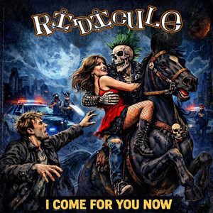 I Come for You Now by Ridicule