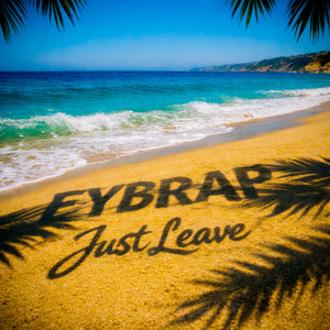 Just Leave by EYBRAP