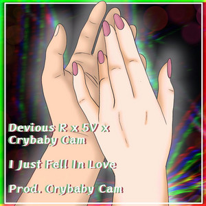 I Just Fell in Love by Devious R, 5v, crybaby cam