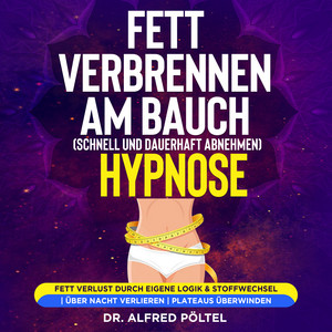 Fett verbrennen am Bauch (schnell und dauerhaft abnehmen) - Hypnose [Fett Verlust durch eigene Logik & Stoffwechsel | Über Nacht verlieren | Plateaus überwinden]