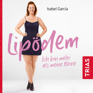 Lipödem - ich bin mehr als meine Beine (Hörbuch, ungekürzte Lesung) [Meine Selbsthilfe-Strategien]