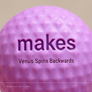 makes - Giant Drum Mix Venus Spins Backwards Remix