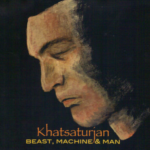 Beast, Machine & Man — Khatsaturjan