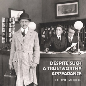 Ludvig Moulin - Despite Such a Trustworthy Appearance