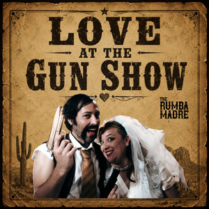 Love at the Gun Show by The Rumba Madre