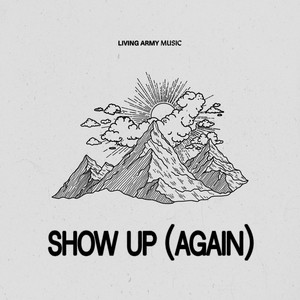 Show Up (Again) [Spontaneous] by Living Army Music