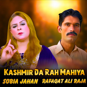 Rafaqat Ali Raja - Kashmir Da Rah Mahiya (feat. Sobia Jahan)