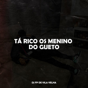 DJ Fp de Vila Velha - TÁ RICO OS MENINO DO GUETO