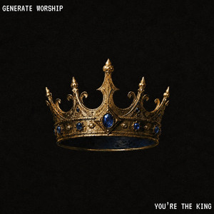You're The King (Live) by Generate Worship, Andrew Craft
