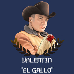 Valentín "El Gallo" - La Yaquesita