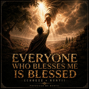 Everyone Who Blesses Me Is Blessed by ECHOEZZ, Runtii