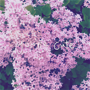 You're Cute by Tennyson