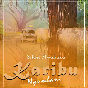 Sifaeli Mwabuka - Karibu Nyumbani
