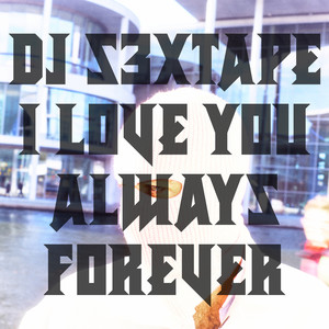 DJ s3xtape - I Love You Always Forever (Extended)