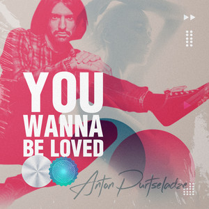 You Wanna Be Loved