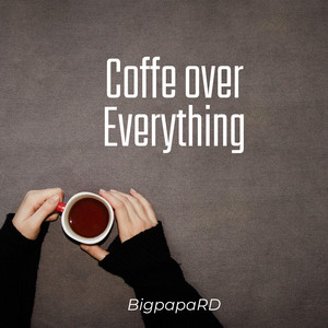 coffe over everything by BigpapaRD