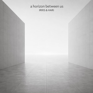 A Horizon Between Us by IRRIS & HARI