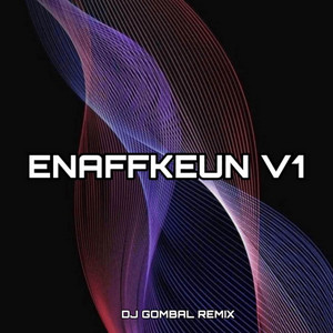 DJ GOMBAL REMIX - ENAFFKEUN V1