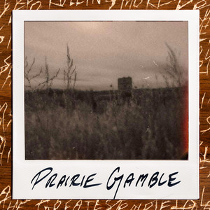 Prairie Gamble by Prairie Gamble