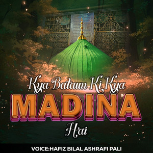 Kya Bataun Ki Kya Madina Hai by Hafiz Bilal Ashrafi Pali