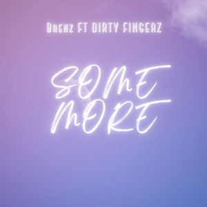 Brenz - Some More (feat. Dj Dirty Fingerz)