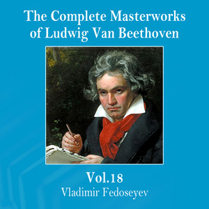 The Complete Masterworks of Ludwig Van Beethoven, Vol. 18 album