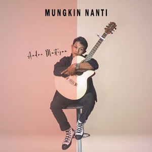 Andre Mastijan - Mungkin Nanti