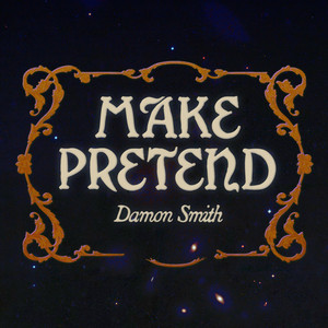 Damon Smith - Make Pretend