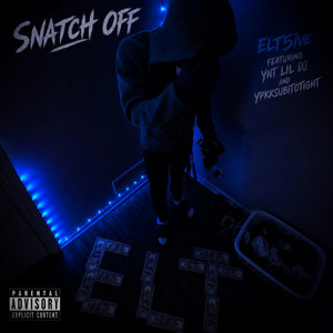 Snatch Off by ELT6ix, YNT LIL DJ, ypkksubistotight