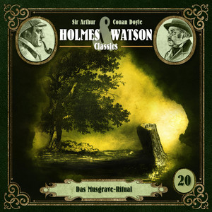 Teil 12 - Folge 20: Classics: Das Musgrave-Ritual by Holmes & Watson, Sir Arthur Conan Doyle, Ascan von Bargen, Tim Gössler, Marc Schülert