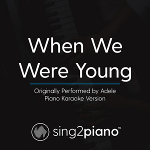 Sing2Piano - When We Were Young (Originally Performed by Adele) [Piano Karaoke Version]