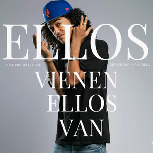 Ellos Vienen Ellos Van by Loco Prieto Oficial, Moncholo La Vainilla