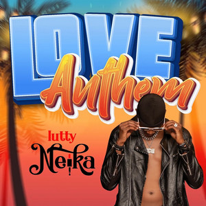 Love Anthem by Lutty Neika