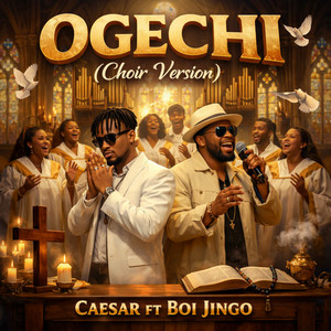 Caesar - Ogechi (Choir Version) [feat. Boi Jingo]