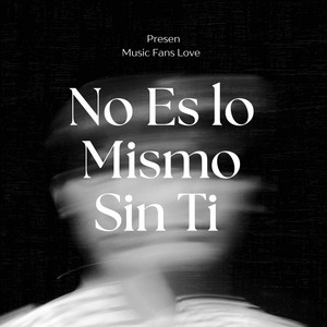 No es lo mismo sin ti by Music Fans Love