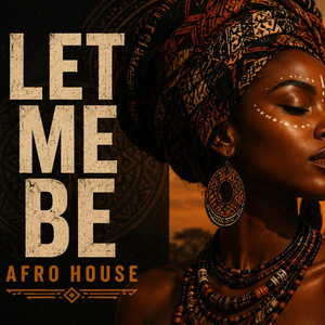 LET ME BE (Afro House & Tribal Vibes) by MERXXY Flow