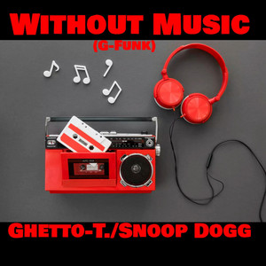 Without Music (G-Funk) - Single by Ghetto-T. | Spotify