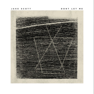 Don't Let Me by Jake Scott