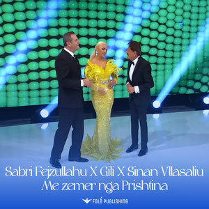 Sabri Fejzullahu, Gili & Sinan Vllasaliu - Me zemer nga Prishtina